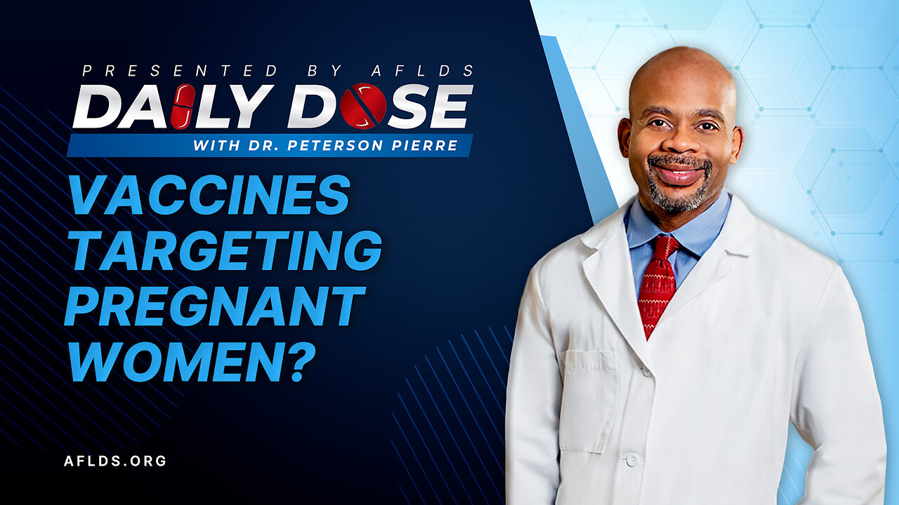 Daily Dose: 'Vaccines Targeting Pregnant Women?' with Dr. Peterson Pierre