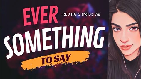 EVER SOMETHING TO SAY: Red Hats and Big Ws