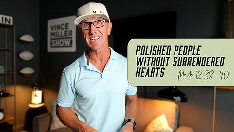 Polished People Without Surrendered Hearts | Mark 12:38-40