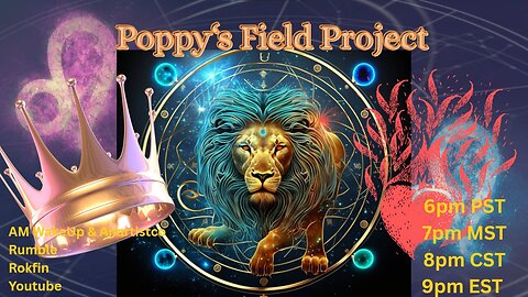 Poppy's Field Project 8/13/25 Leo Season Part 4