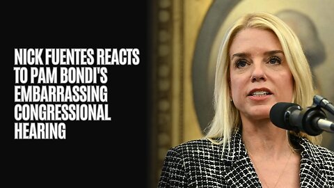 Nick Fuentes Reacts To Pam Bondi's Embarrassing Congressional Hearing