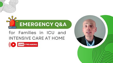 Emergency Q&A for Families in ICU and INTENSIVE CARE AT HOME!