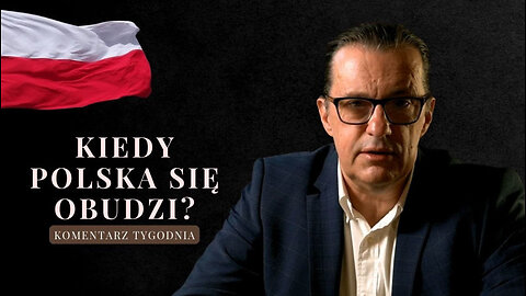 Komentarz Tygodnia: Kiedy Polska się obudzi?