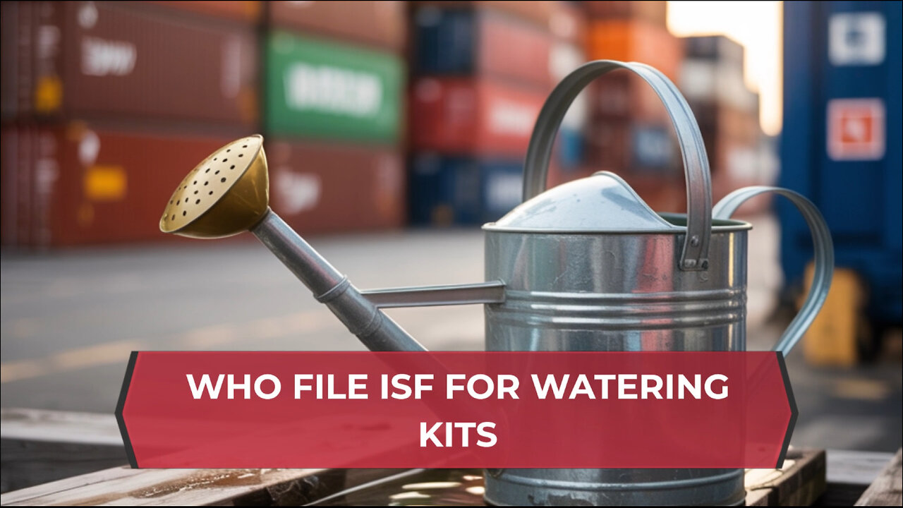 Who File ISF For Watering Kits