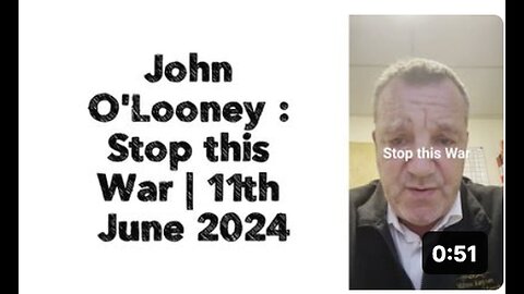 11th June 2024: John O'Looney Urges to Stop the War