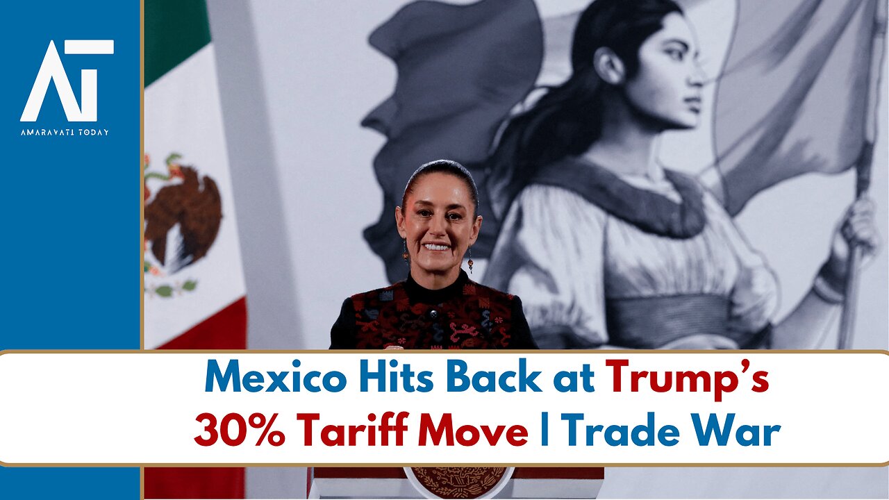 Claudia Sheinbaum Responds to Trump’s 30% Mexico Tariff Threat | US Trade War | Amaravati Today