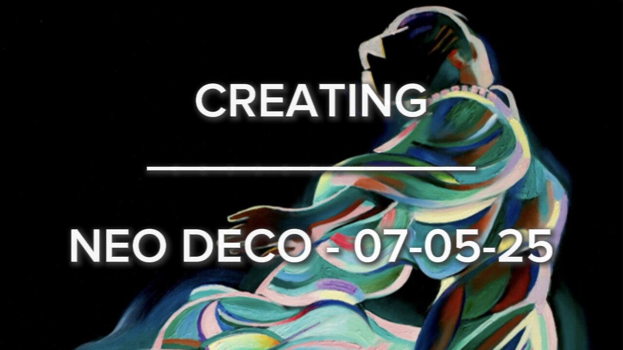 Creating Neo Deco – 07-05-25