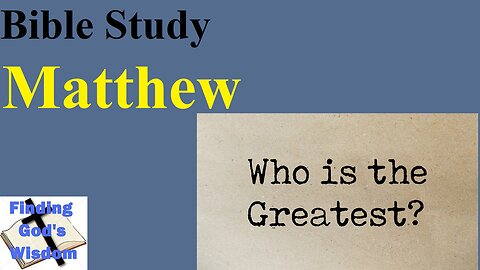 Bible Study - Matthew: Who is the Greatest?