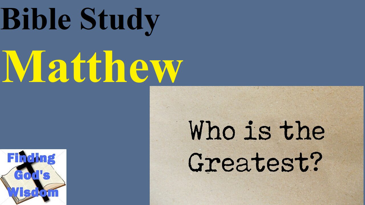 Bible Study - Matthew: Who is the Greatest?