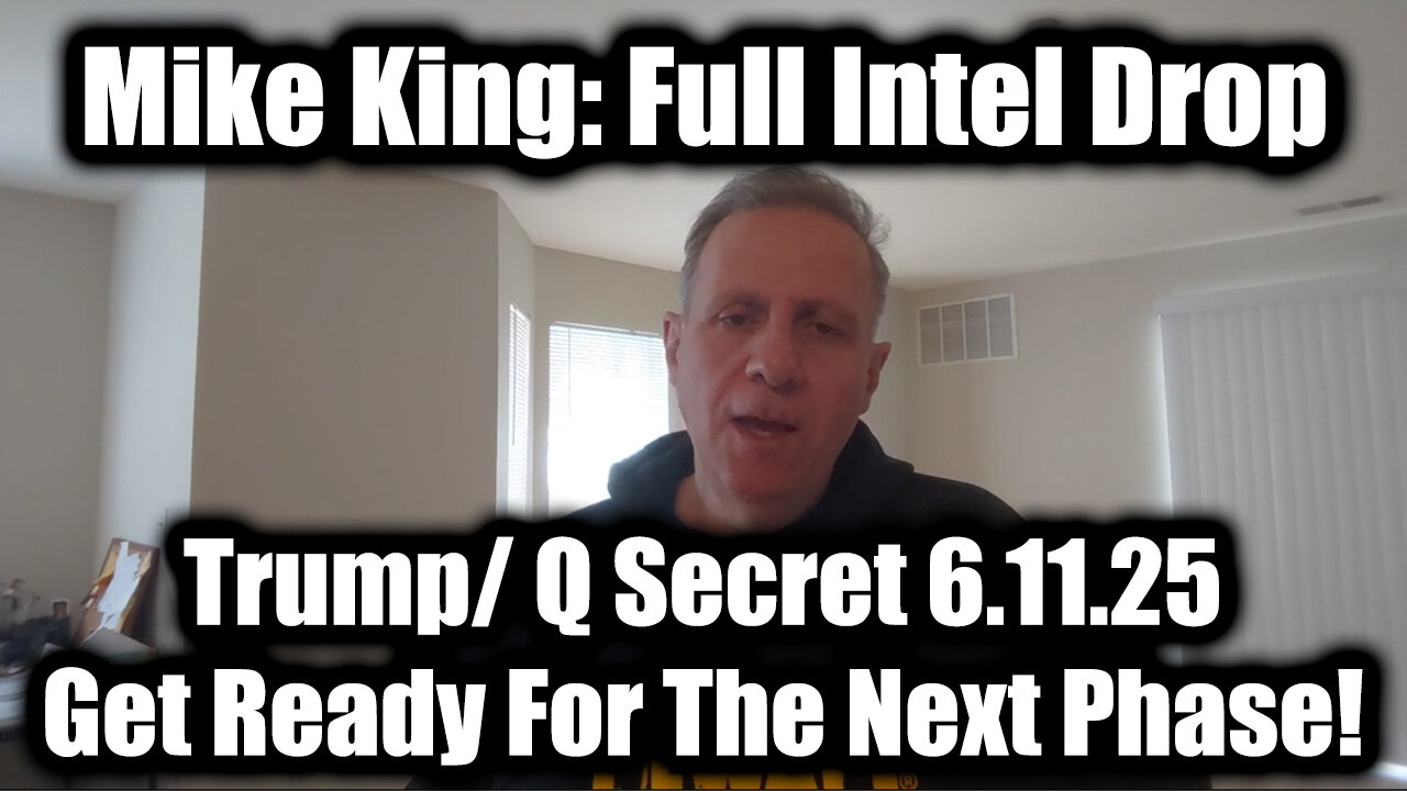 Mike King: Full Intel Drop - Trump/ Q Secret 6.11.25, Special Op in Full Swing! Get Ready For The Next Phase!