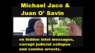 Michael Jaco & Juan O' Savin: on hidden intel messages, corrupt judicial collapse and coming arrests.