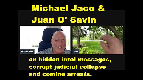 Michael Jaco & Juan O' Savin: on hidden intel messages, corrupt judicial collapse and coming arrests.