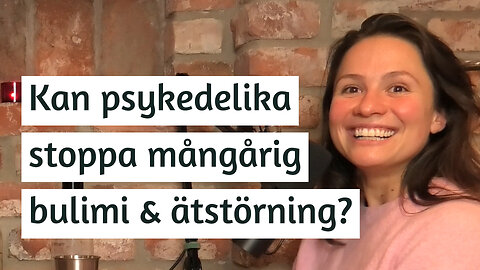 Kan psykedelika stoppa mångårig bulimi och ätstörning? | Filippa Bätjer | #151