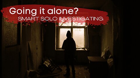 How to Investigate Alone Safely and Effectively
