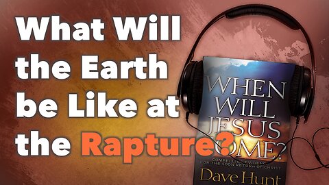 What Will The Earth Be Like At The Rapture?