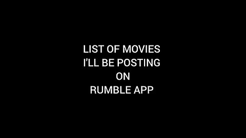 List of Movies I'll Post on Rumble App