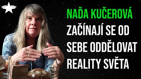 Naďa Kučerová: Začínají se od sebe oddělovat reality světa