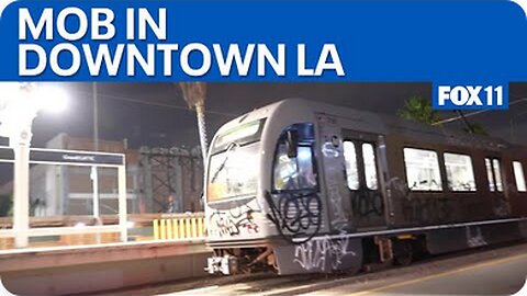 Mob in downtown LA damages buildings, stops trains | FOX 11 LA