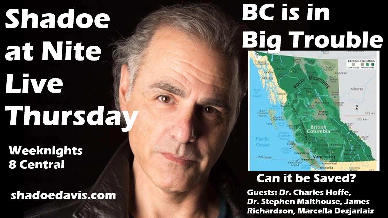 April 17th/2025- Big Trouble in BC w/ guests James Davison, Dr. Charles Hoffe, Dr. Stephen Malthouse