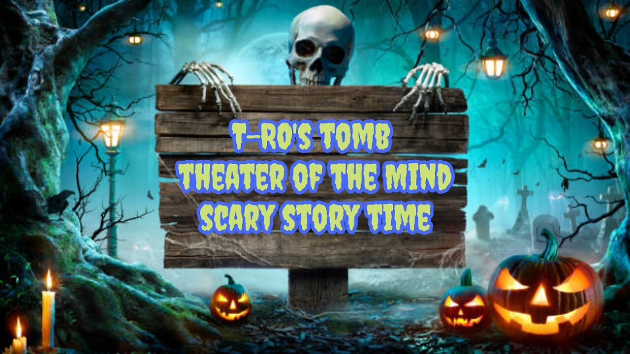 T-RO's TOMB Theater of the Mind Scary Story Time