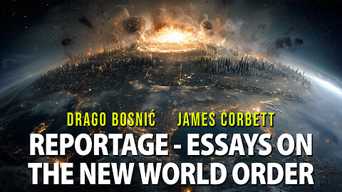 REPORTAGE - ESSAYS ON THE NEW WORLD ORDER - DRAGO BOSNIĆ & JAMES CORBETT