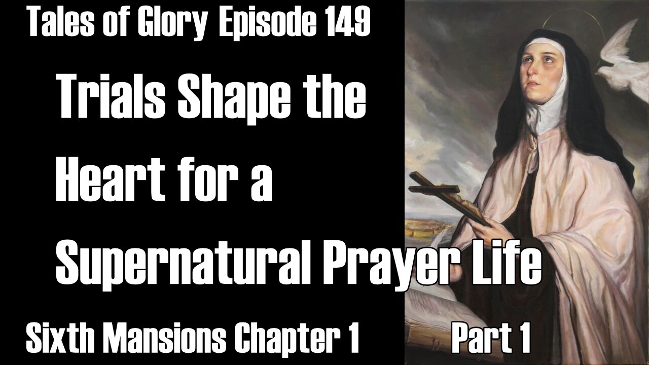 Sixth Mansions Chapter 3 Part 1 The Interior Castle St. Teresa of Avila Deeper in Prayer TOG EP 149