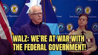 Walz: We Are At War With The Federal Government And 'Rogue Federal Agents'!