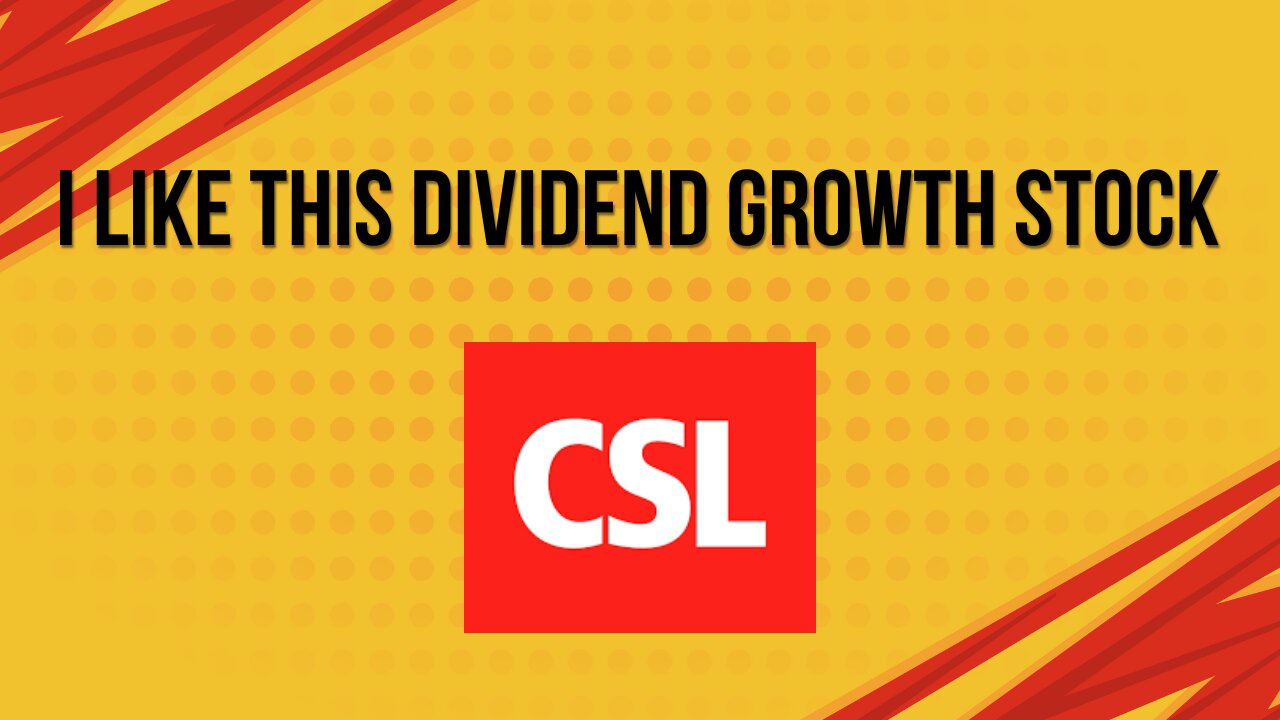 I like this dividend growth stock | CSL