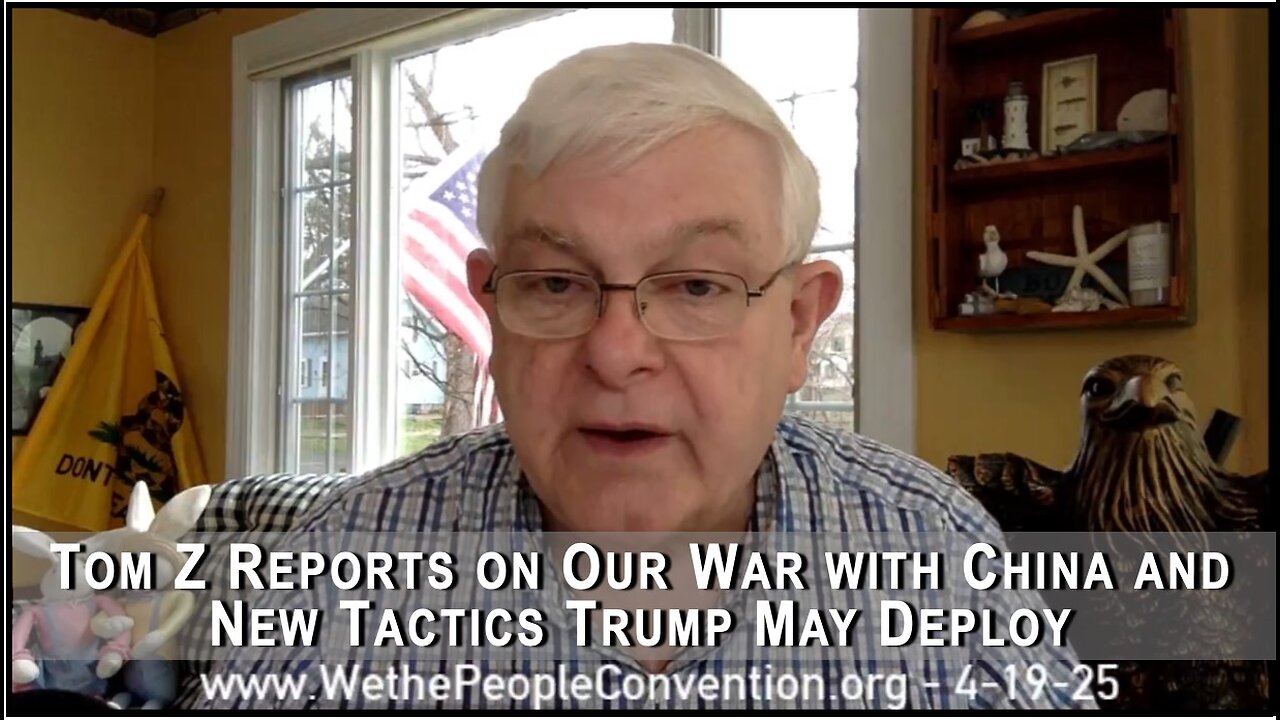 Tom Z Reports on our War with China 4-19-25