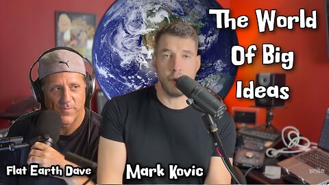 [Flat Earth Dave Interviews 2] The World Of Big Ideas w Mark Kovic - Flat Earth Dave [Sep 24, 2024]