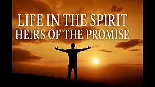 Life in the Spirit: Heirs of the Promise!