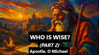 WHO IS WISE (PART 2) by Apostle O. Michael