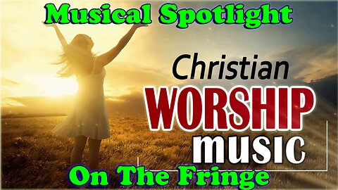 Musical Spotlight Ep 151 | Christian Worship Music | On The Fringe
