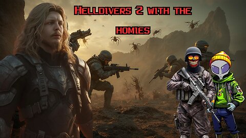 helldivers 2 with the homies