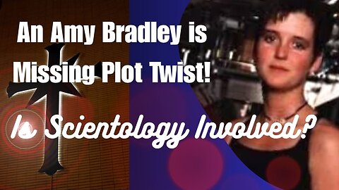Amy Bradley is Missing PLOT TWIST! Is Scientology Involved
