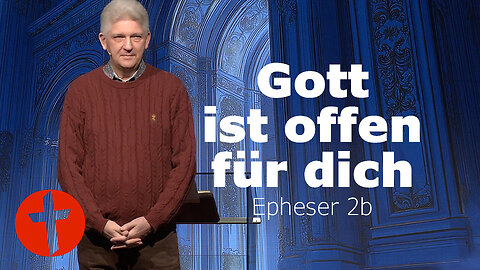 Gott ist offen für dich | Epheser 2b | Gert Hoinle