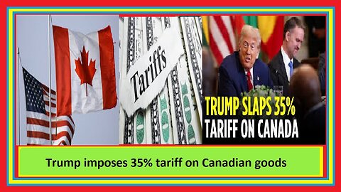 Trump imposes 35% tariff on Canadian goods