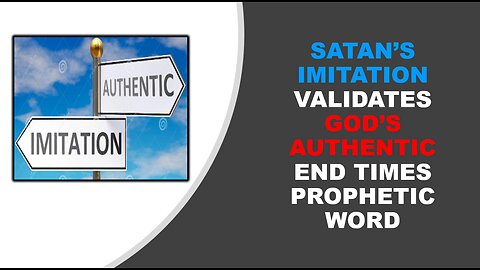 Satan's Imitation Validates God's Authentic End Times Prophetic Word | LifeStory Church
