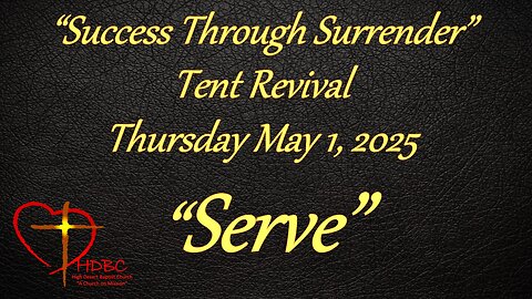 2025-05-01 - THURSDAY TENT REVIVAL - Success Through Surrender - Serve!