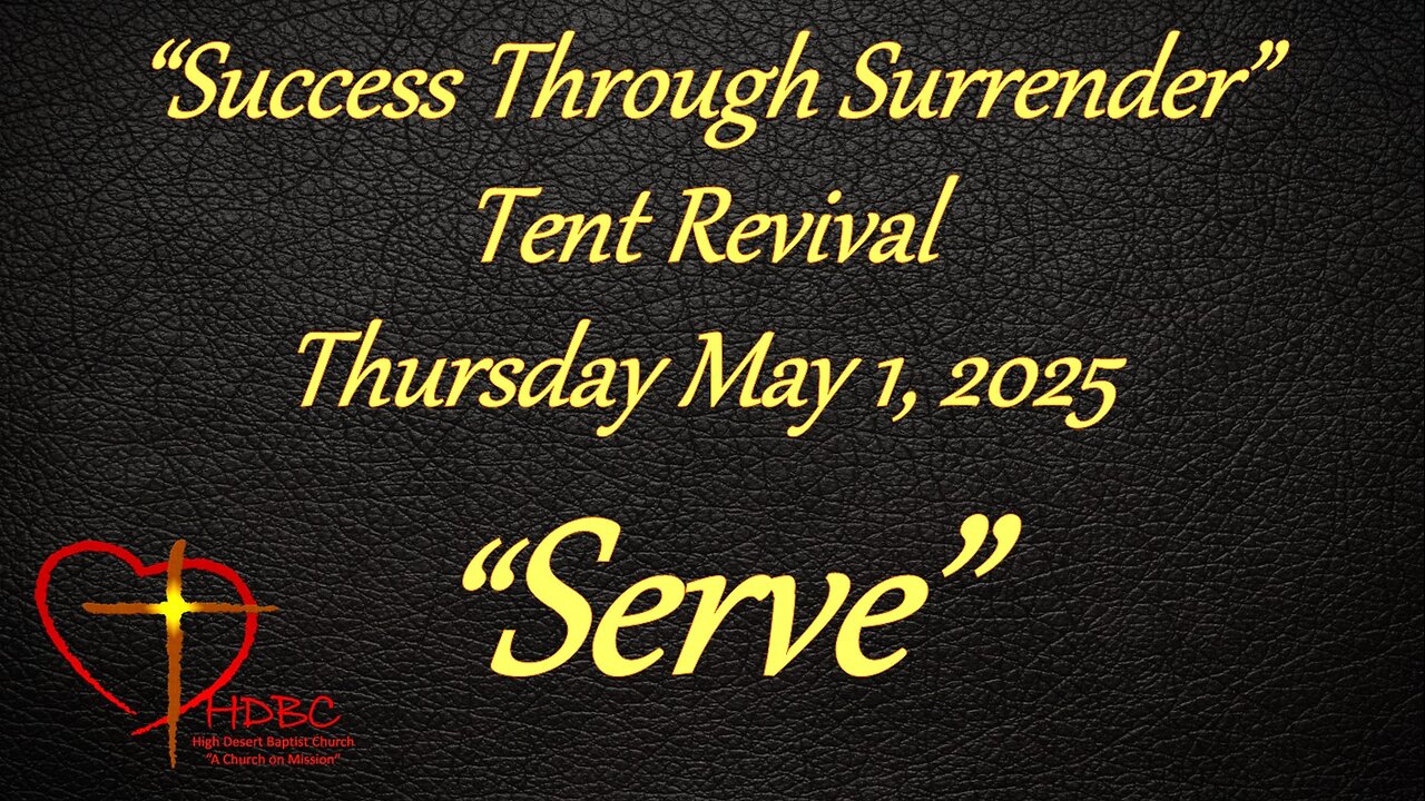 2025-05-01 - THURSDAY TENT REVIVAL - Success Through Surrender - Serve!