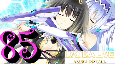 Let's Play Date A Live: Arusu Install [85] True Ending (3/3)