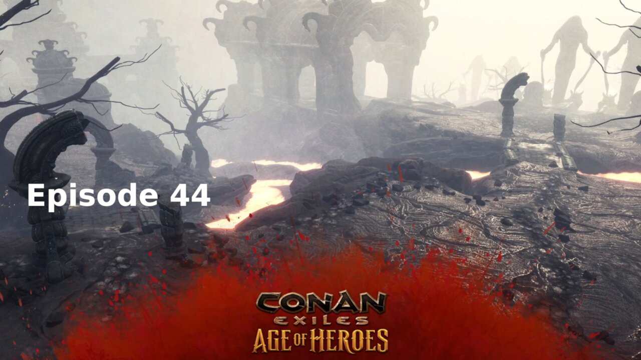 Conan Exiles Ep 44