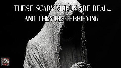 These Scary Videos are Real, and they're Terrifying.