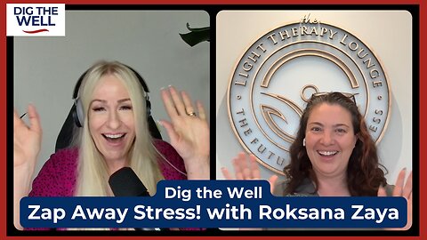 Dig the Well | Episode 38: Zap Away Stress! with Roksana Zaya