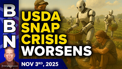 BBN, Nov 3, 2025 – USDA SNAP crisis worsens while new agricultural robots will REPLACE...