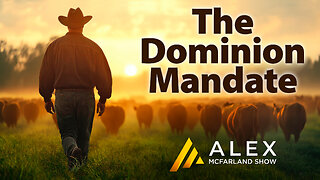 The Dominion Mandate: Alex McFarland Webcast 725