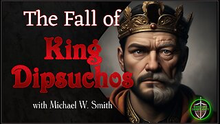 The Fall of King Dipsuchos 072525