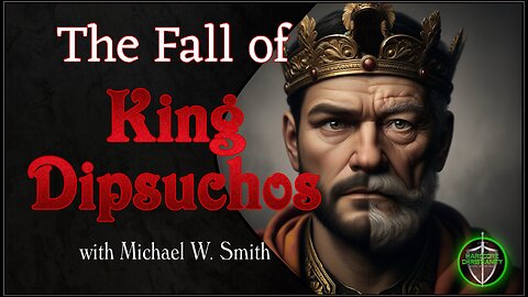 The Fall of King Dipsuchos 072525