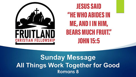 All Things Work Together for Good - Fruitland Christian Fellowship - Pastor Christopher Curley