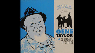 Gene Taylor & CC Jerome's Jet Setters - Let Me Ride In Your Automobile (2010) [Complete CD]